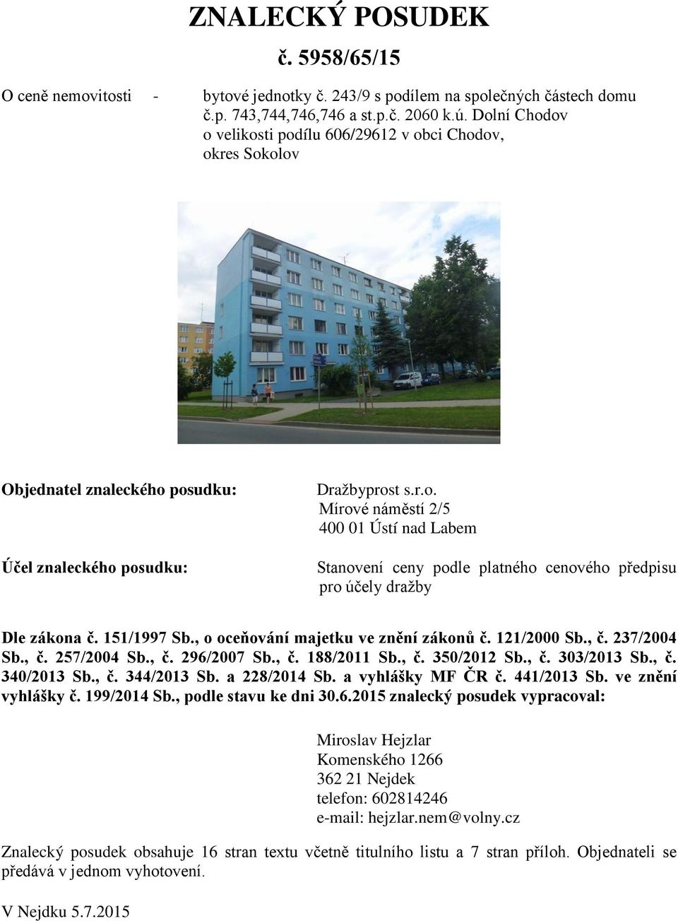151/1997 Sb., o oceňování majetku ve znění zákonů č. 121/2000 Sb., č. 237/2004 Sb., č. 257/2004 Sb., č. 296/2007 Sb., č. 188/2011 Sb., č. 350/2012 Sb., č. 303/2013 Sb., č. 340/2013 Sb., č. 344/2013 Sb.