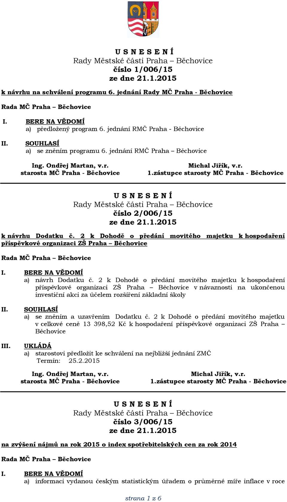 2 k Dohodě o předání movitého majetku k hospodaření příspěvkové organizaci ZŠ Praha Běchovice v návaznosti na ukončenou investiční akci za účelem rozšíření základní školy I a) se zněním a uzavřením