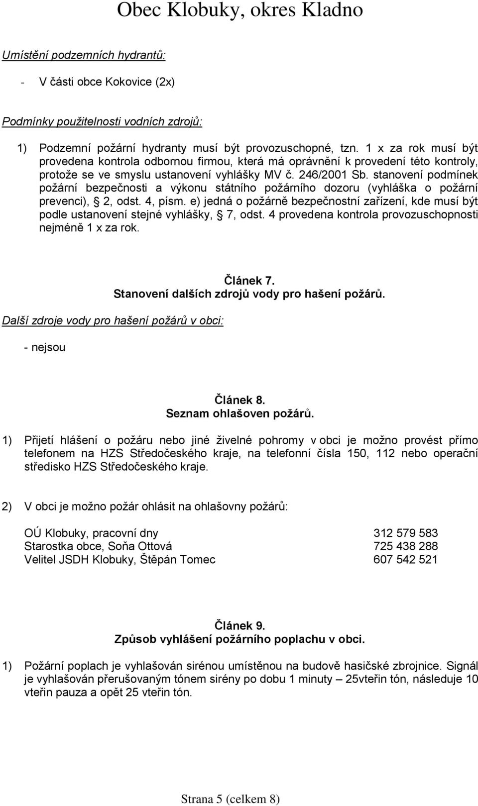 stanovení podmínek požární bezpečnosti a výkonu státního požárního dozoru (vyhláška o požární prevenci), 2, odst. 4, písm.