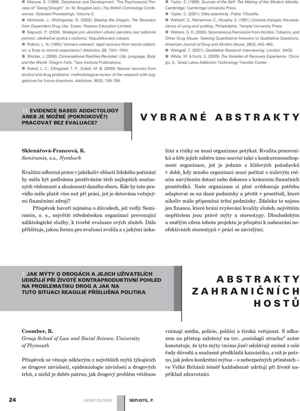 Strategie pro ukonèení užívání pervitinu bez odborné pomoci: závìreèná zpráva z výzkumu. Nepublikovaný rukopis. Robins, L. N. (1993).