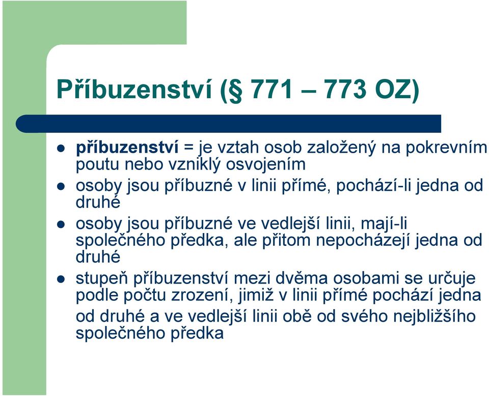 společného předka, ale přitom nepocházejí jedna od druhé stupeň příbuzenství mezi dvěma osobami se určuje podle