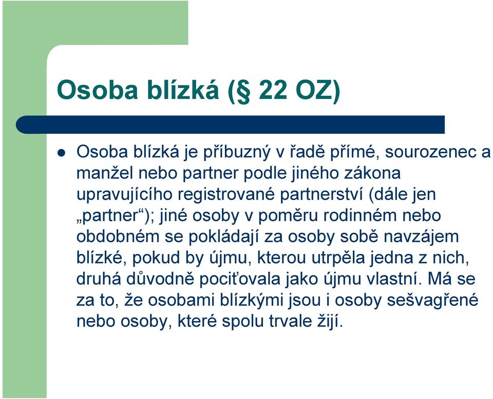 se pokládají za osoby sobě navzájem blízké, pokud by újmu, kterou utrpěla jedna z nich, druhá důvodně