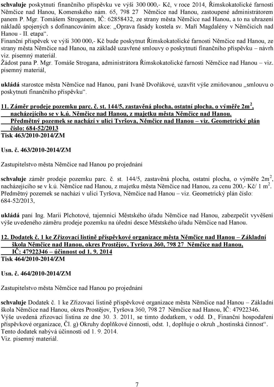 Tomášem Stroganem, IČ: 62858432, ze strany města Němčice nad Hanou, a to na uhrazení nákladů spojených s dofinancováním akce: Oprava fasády kostela sv. Maří Magdalény v Němčicích nad Hanou - II.