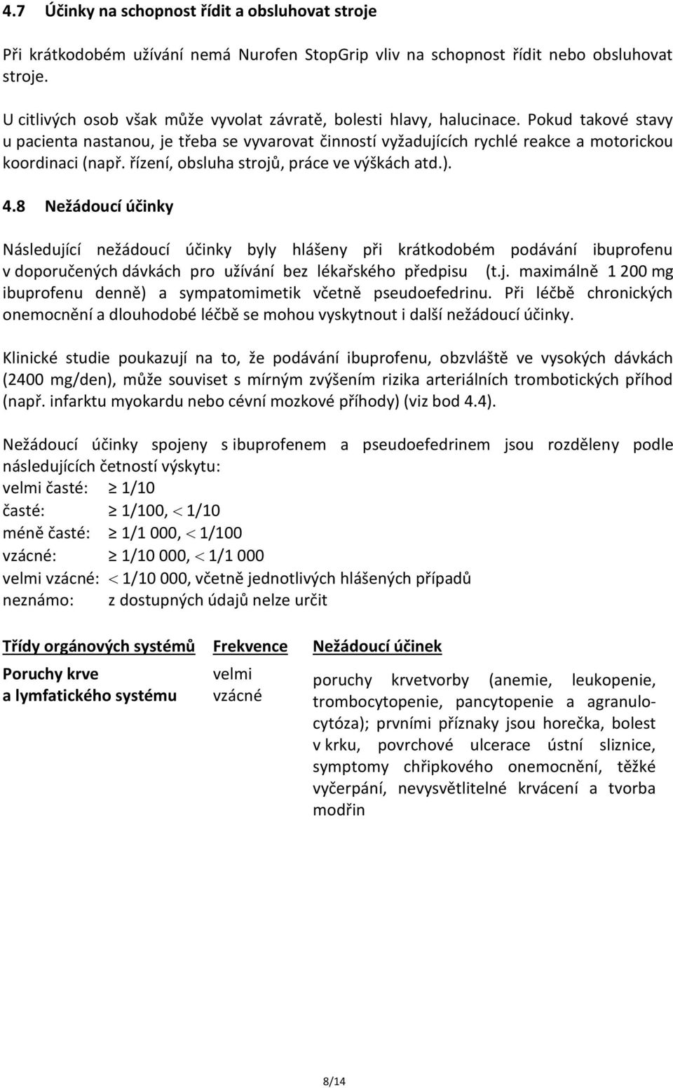 řízení, obsluha strojů, práce ve výškách atd.). 4.
