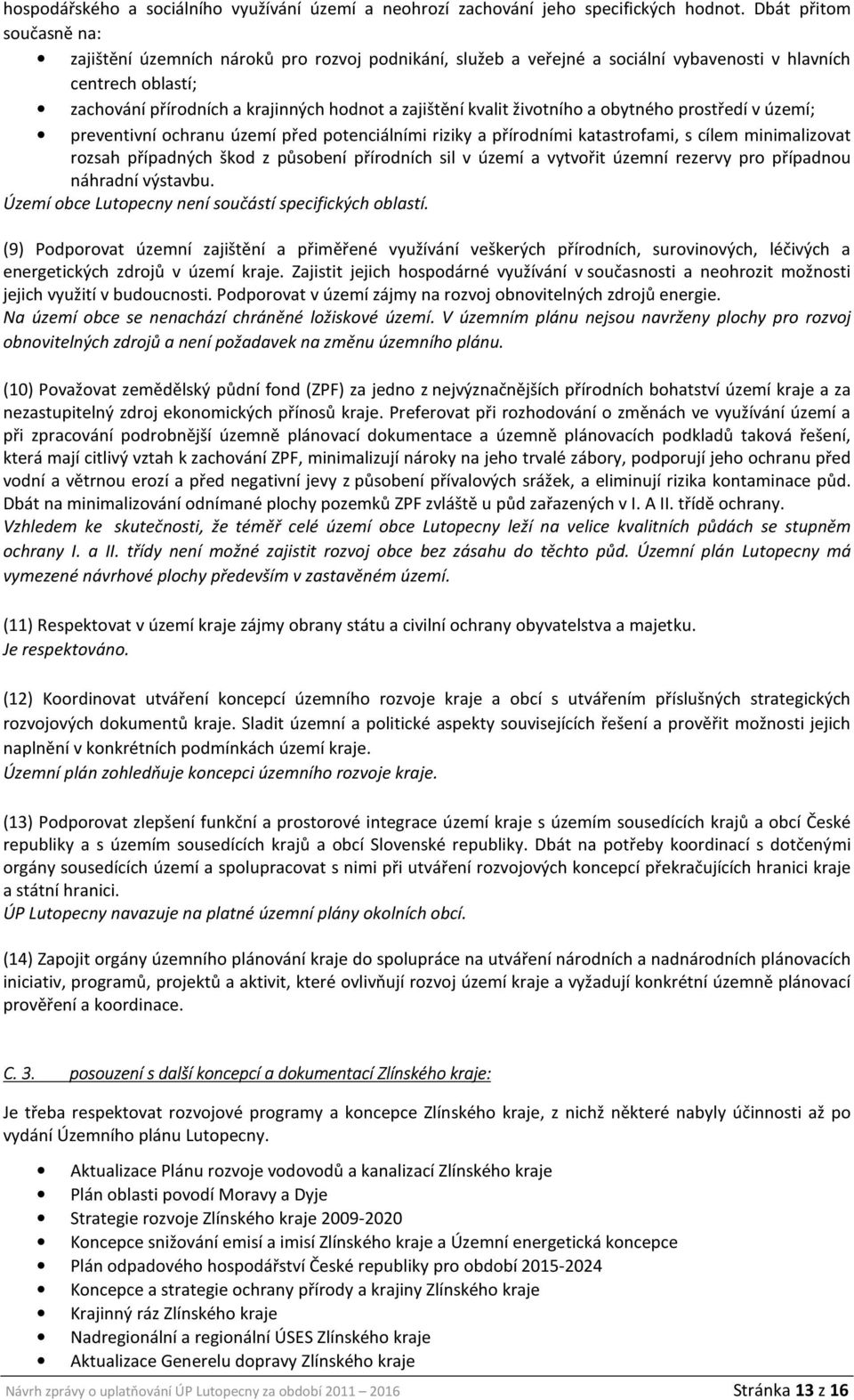 kvalit životního a obytného prostředí v území; preventivní ochranu území před potenciálními riziky a přírodními katastrofami, s cílem minimalizovat rozsah případných škod z působení přírodních sil v