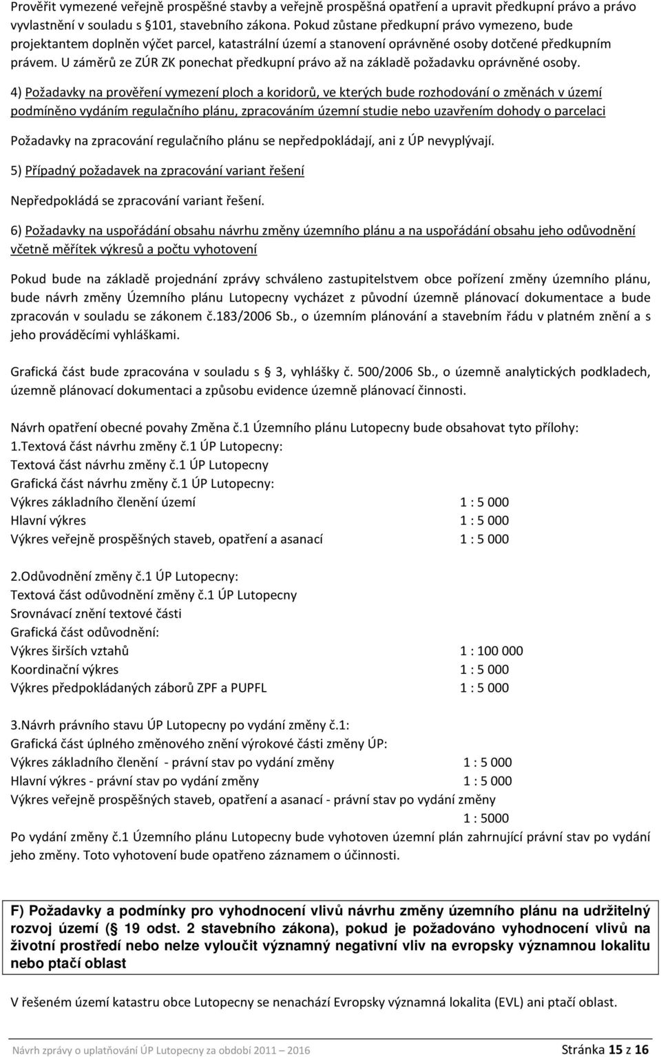 U záměrů ze ZÚR ZK ponechat předkupní právo až na základě požadavku oprávněné osoby.