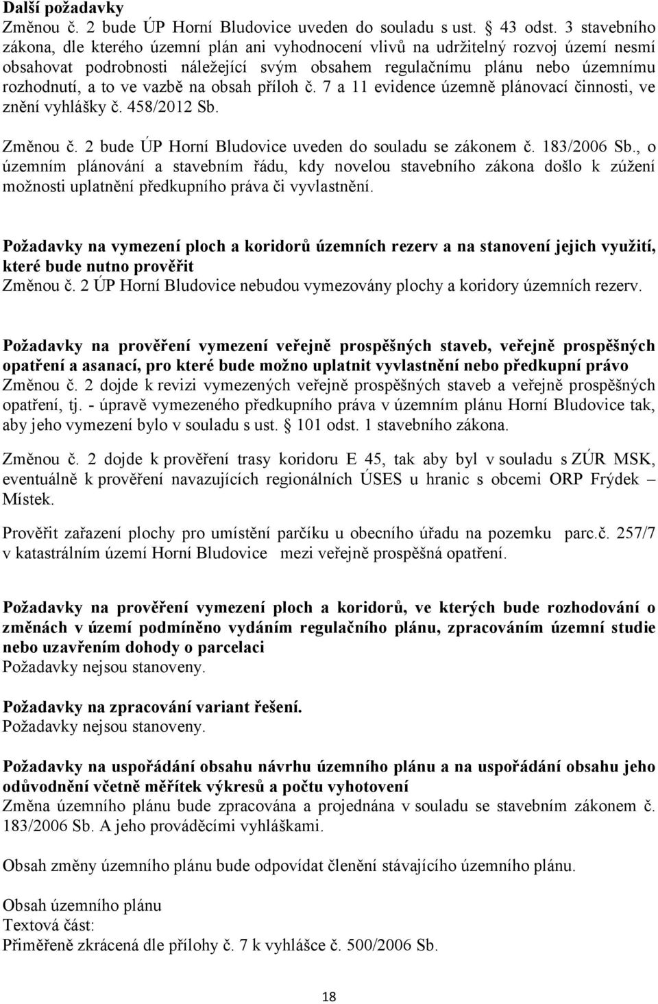 vazbě na obsah příloh č. 7 a 11 evidence územně plánovací činnosti, ve znění vyhlášky č. 458/2012 Sb. Změnou č. 2 bude ÚP Horní Bludovice uveden do souladu se zákonem č. 183/2006 Sb.