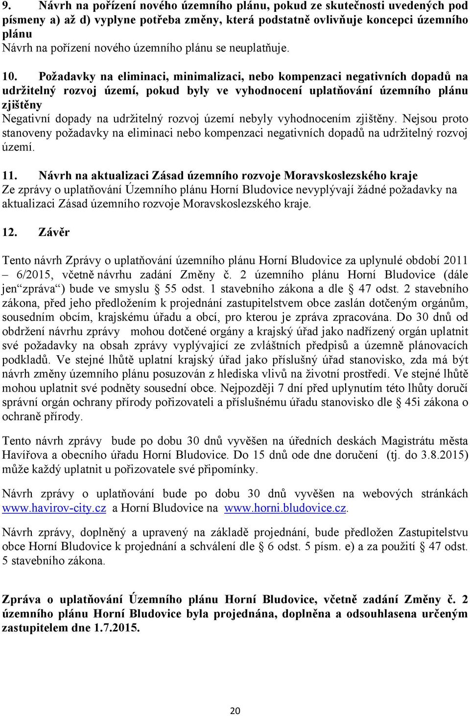 Požadavky na eliminaci, minimalizaci, nebo kompenzaci negativních dopadů na udržitelný rozvoj území, pokud byly ve vyhodnocení uplatňování územního plánu zjištěny Negativní dopady na udržitelný