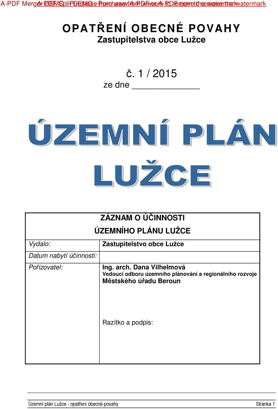 1 / 2015 ze dne Vydalo: Datum nabytí účinnosti: Pořizovatel: ZÁZNAM O ÚČINNOSTI ÚZEMNÍHO PLÁNU LUŽCE Zastupitelstvo obce