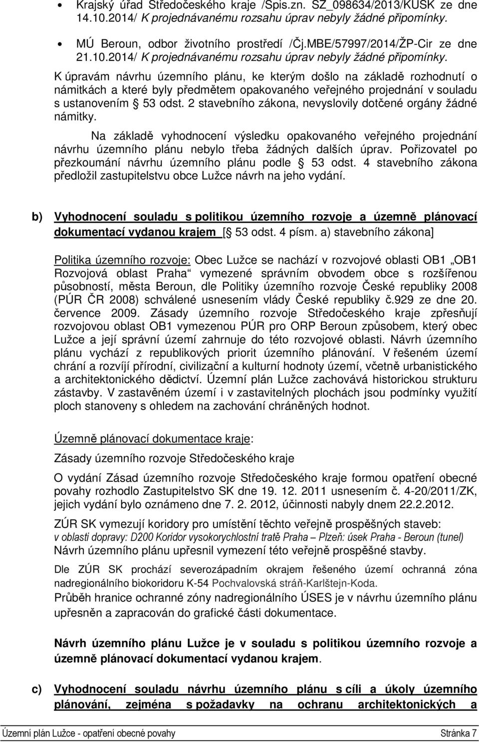K úpravám návrhu územního plánu, ke kterým došlo na základě rozhodnutí o námitkách a které byly předmětem opakovaného veřejného projednání v souladu s ustanovením 53 odst.