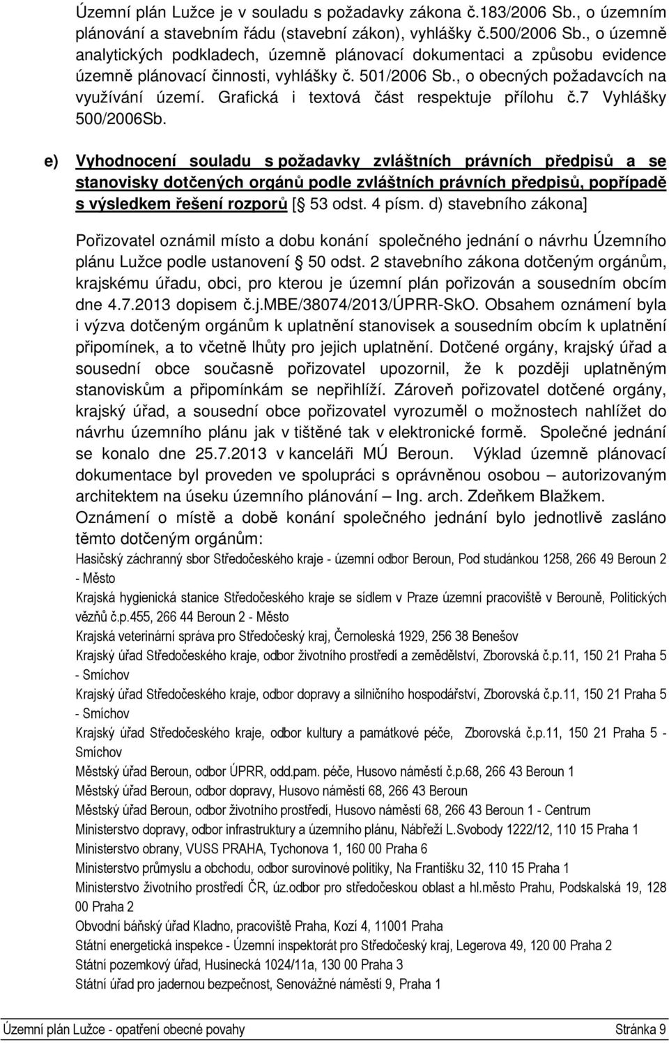 Grafická i textová část respektuje přílohu č.7 Vyhlášky 500/2006Sb.