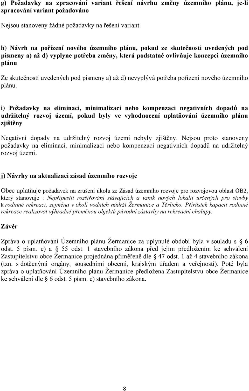 písmeny a) až d) nevyplývá potřeba pořízení nového územního plánu.