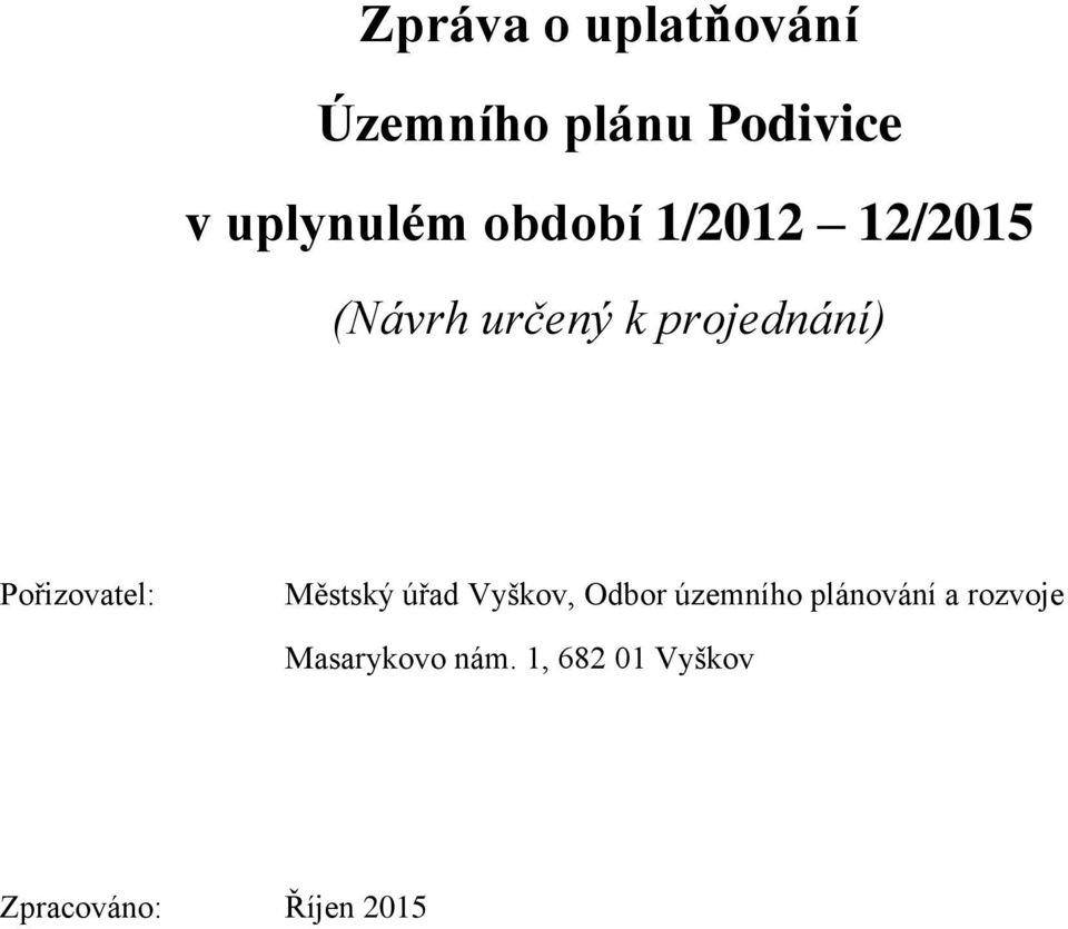 Pořizovatel: Městský úřad Vyškov, Odbor územního