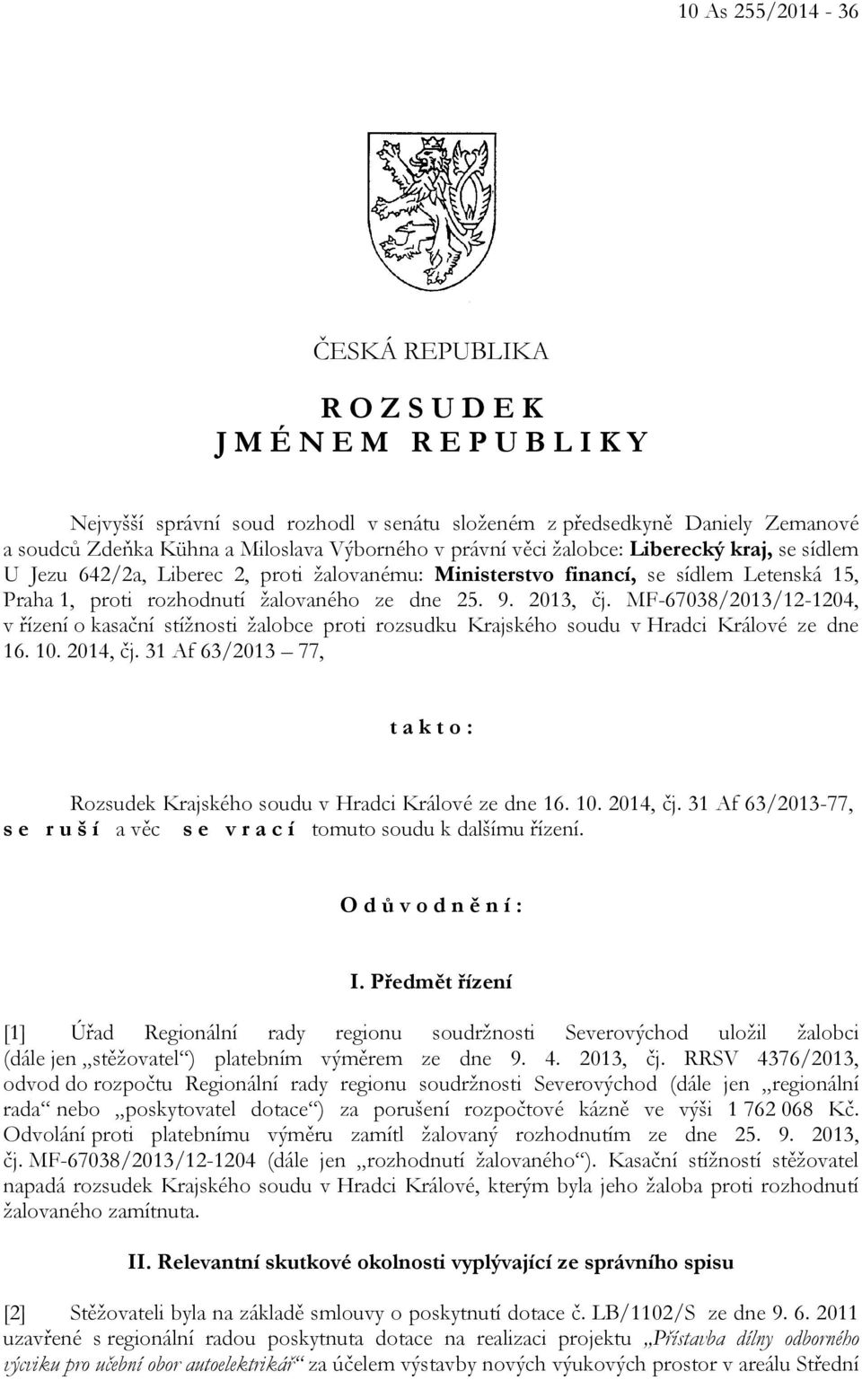 2013, čj. MF-67038/2013/12-1204, v řízení o kasační stížnosti žalobce proti rozsudku Krajského soudu v Hradci Králové ze dne 16. 10. 2014, čj.