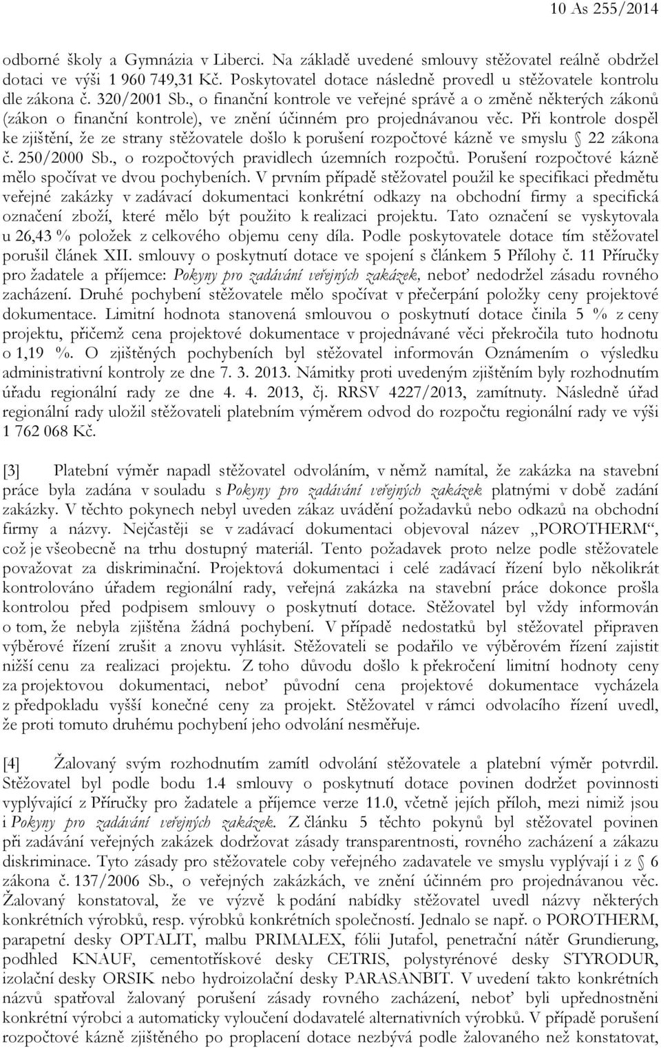 , o finanční kontrole ve veřejné správě a o změně některých zákonů (zákon o finanční kontrole), ve znění účinném pro projednávanou věc.