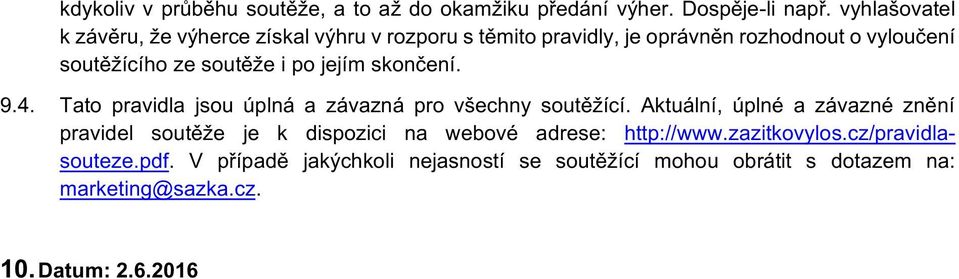 i po jejím skončení. 9.4. Tato pravidla jsou úplná a závazná pro všechny soutěžící.