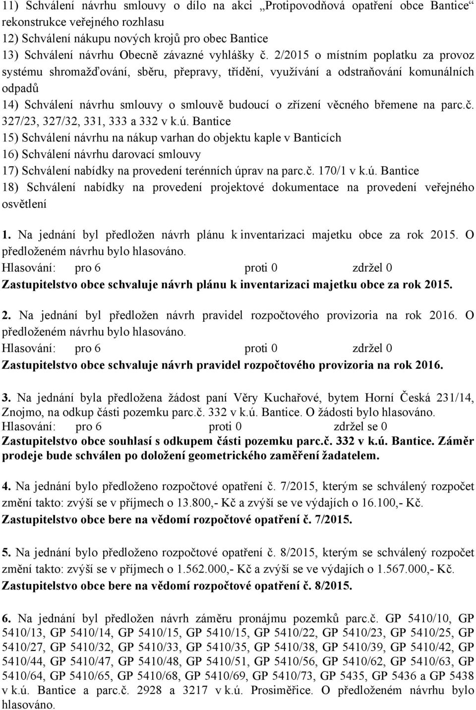 2/2015 o místním poplatku za provoz systému shromažďování, sběru, přepravy, třídění, využívání a odstraňování komunálních odpadů 14) Schválení návrhu smlouvy o smlouvě budoucí o zřízení věcného