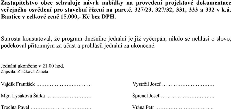 Starosta konstatoval, že program dnešního jednání je již vyčerpán, nikdo se nehlásí o slovo, poděkoval přítomným za účast a