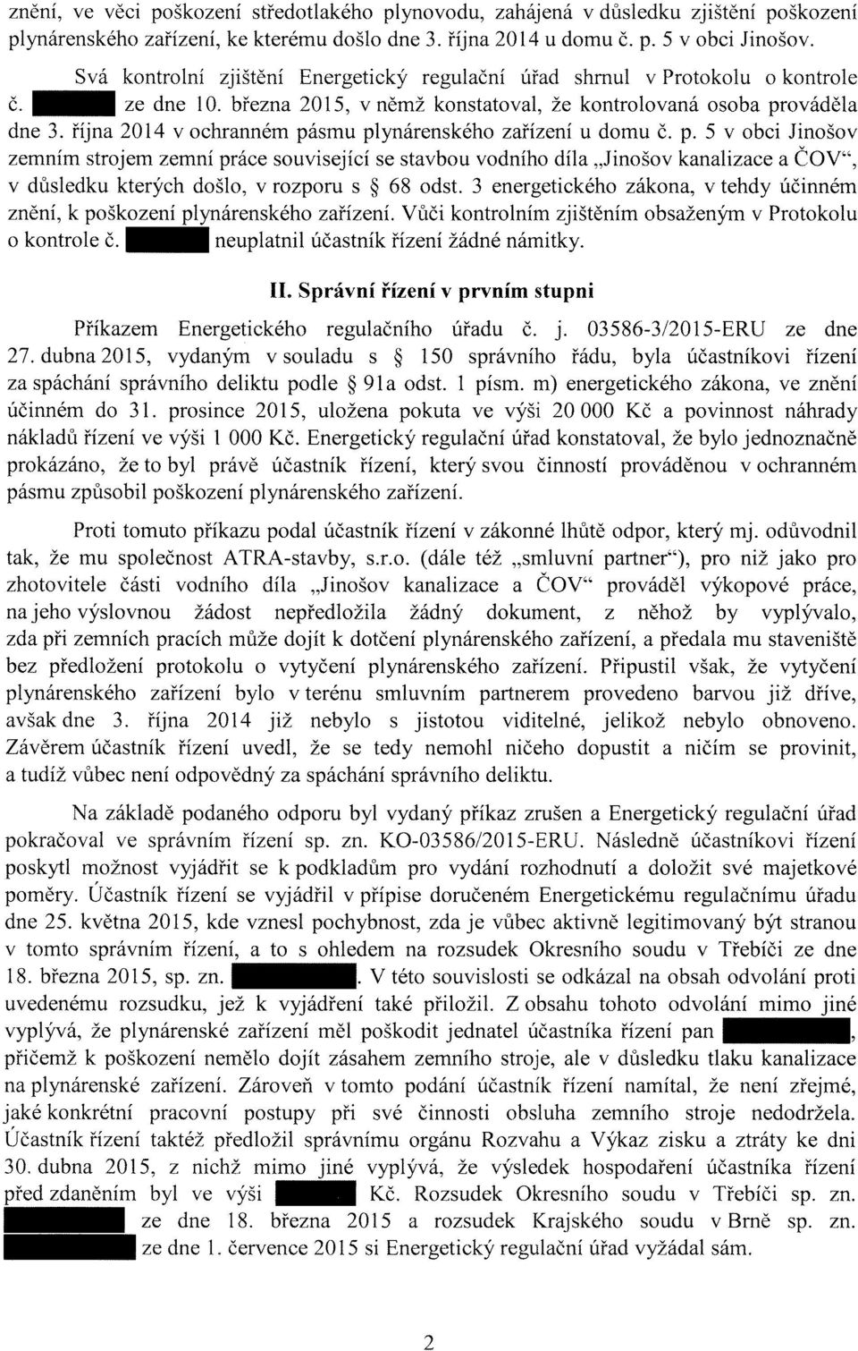 října 2014 v ochranném pásmu plynárenského zařízení u domu č. p. 5 v obci Jinošov zemním strojem zemní práce související se stavbou vodního díla "Jinošov kanalizace a ČOV", v důsledku kterých došlo, v rozporu s 68 odst.