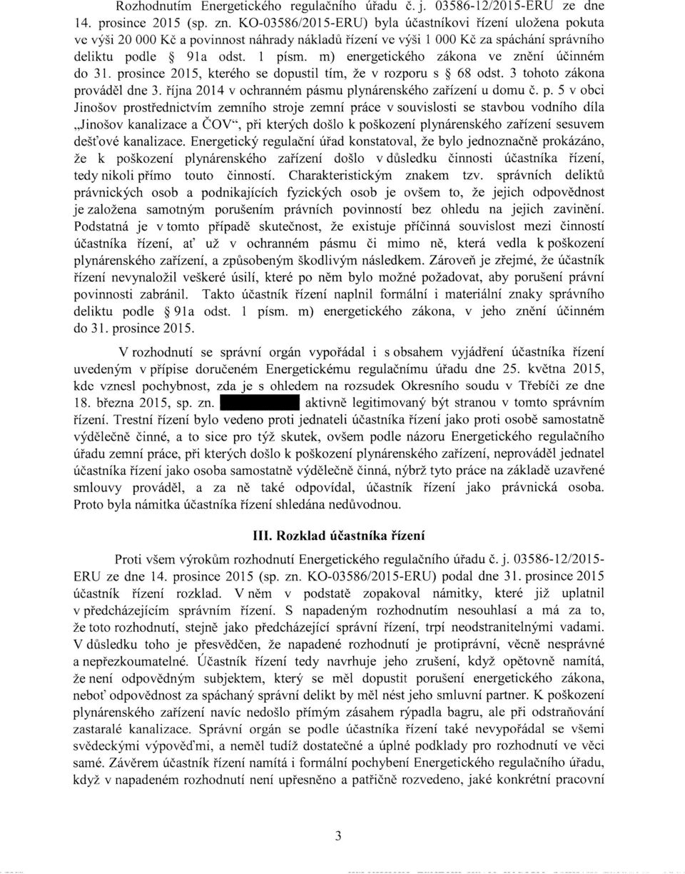 m) energetického zákona ve znění účinném do 31. prosince 2015, kterého se dopustil tím, že v rozporu s 68 odst. 3 tohoto zákona prováděl dne 3.