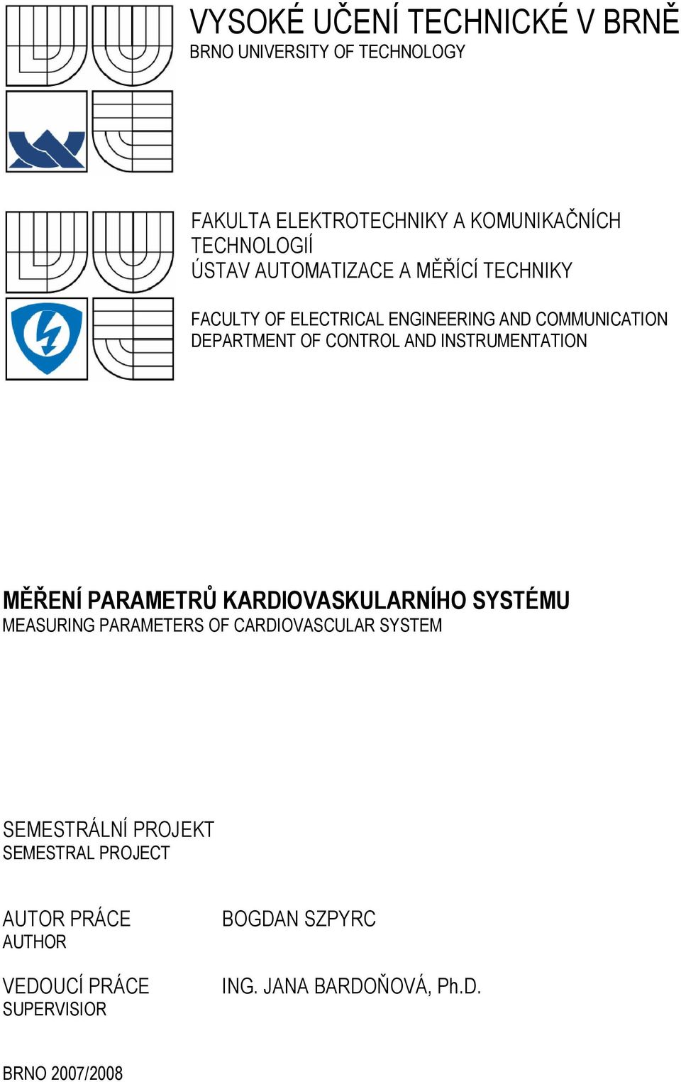 INSTRUMENTATION MĚŘENÍ PARAMETRŮ KARDIOVASKULARNÍHO SYSTÉMU MEASURING PARAMETERS OF CARDIOVASCULAR SYSTEM SEMESTRÁLNÍ