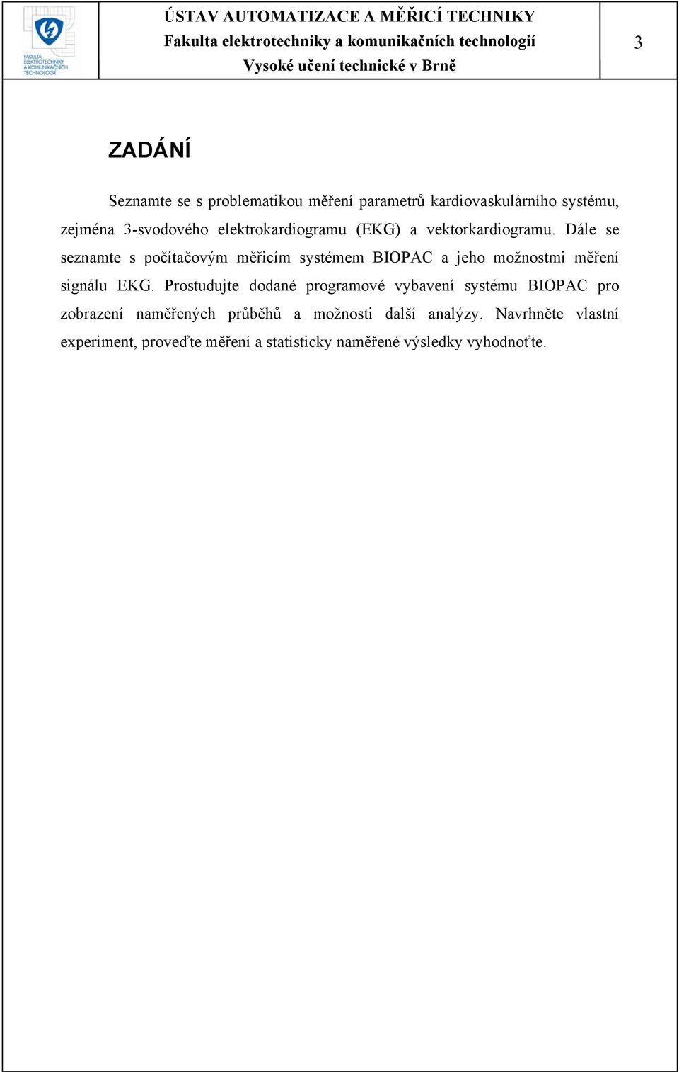 Dále se seznamte s počítačovým měřicím systémem BIOPAC a jeho možnostmi měření signálu EKG.