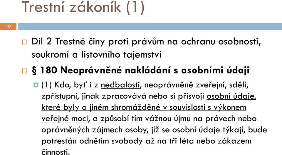 přisvojí osobní údaje, které byly o jiném shromážděné v souvislosti s výkonem veřejné moci, a způsobí tím vážnou újmu na