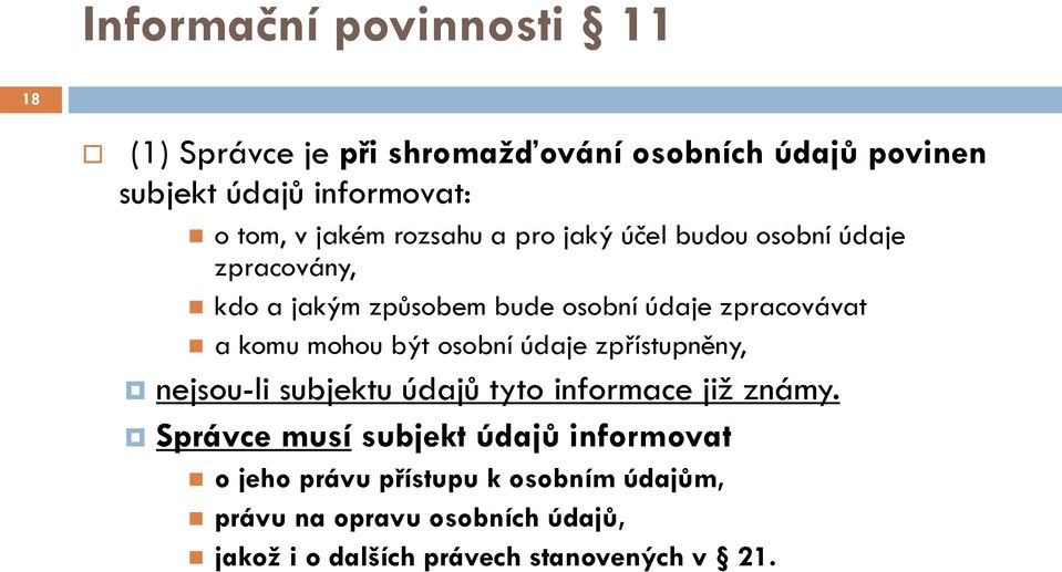 mohou být osobní údaje zpřístupněny, nejsou-li subjektu údajů tyto informace již známy.