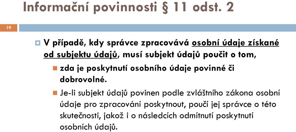 údajů poučit o tom, zda je poskytnutí osobního údaje povinné či dobrovolné.