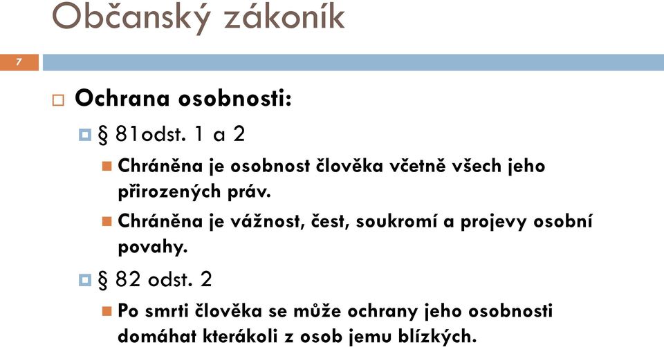 práv. Chráněna je vážnost, čest, soukromí a projevy osobní povahy.