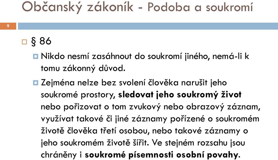 zvukový nebo obrazový záznam, využívat takové či jiné záznamy pořízené o soukromém životě člověka třetí osobou,