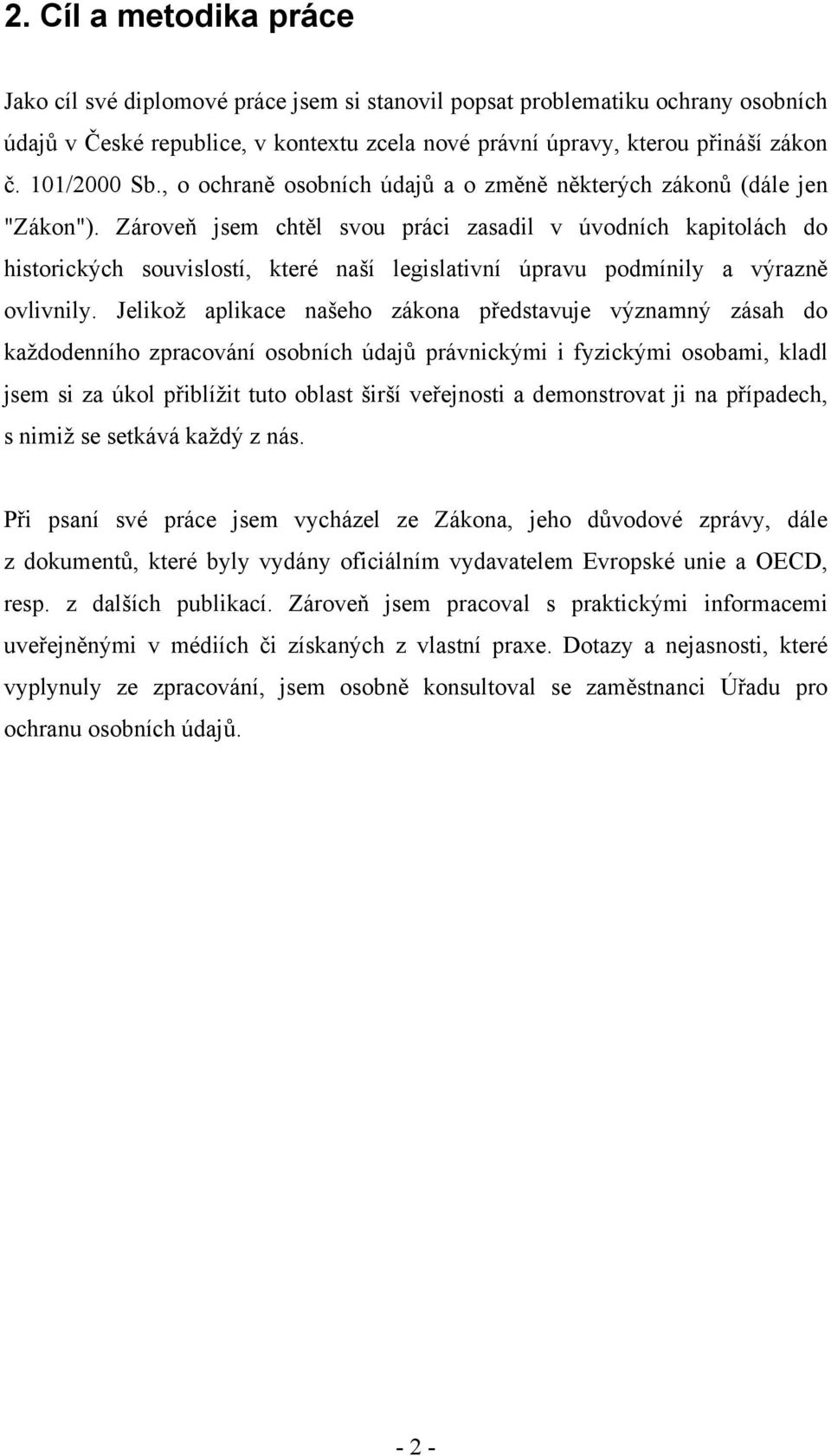 Zároveň jsem chtěl svou práci zasadil v úvodních kapitolách do historických souvislostí, které naší legislativní úpravu podmínily a výrazně ovlivnily.