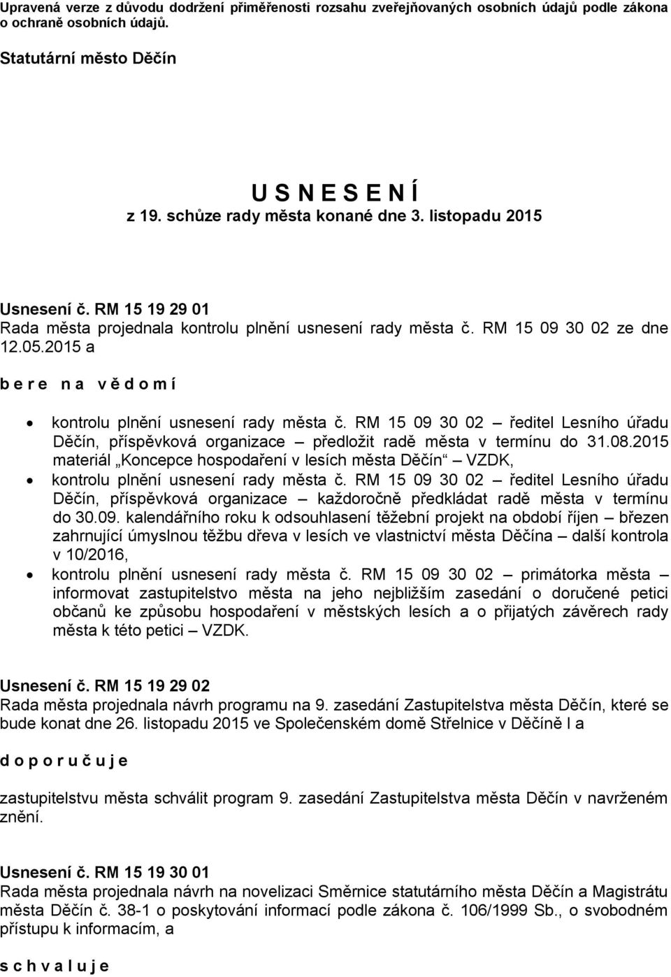 RM 15 09 30 02 ředitel Lesního úřadu Děčín, příspěvková organizace předložit radě města v termínu do 31.08.