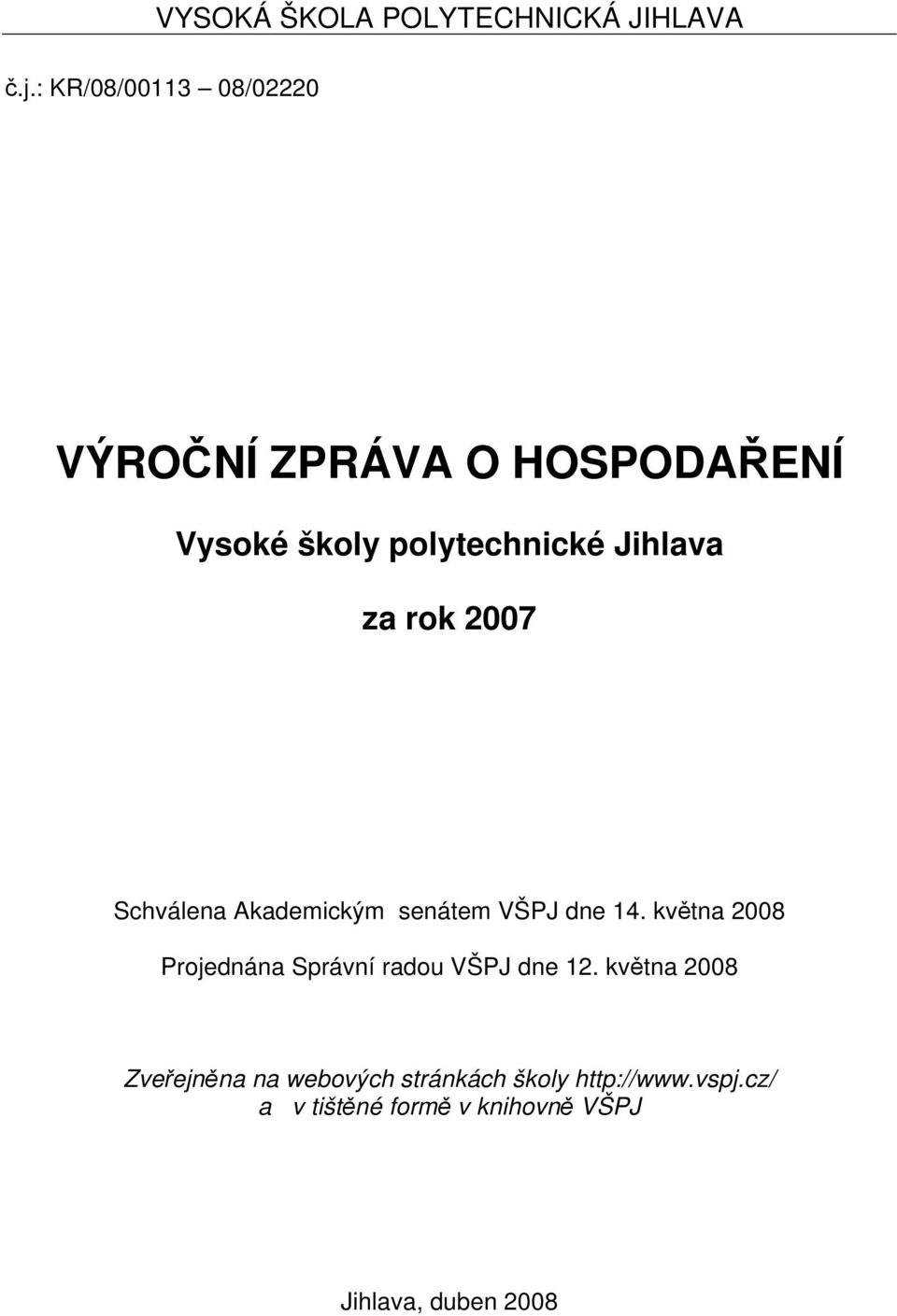 za rok 2007 Schválena Akademickým senátem VŠPJ dne 14.