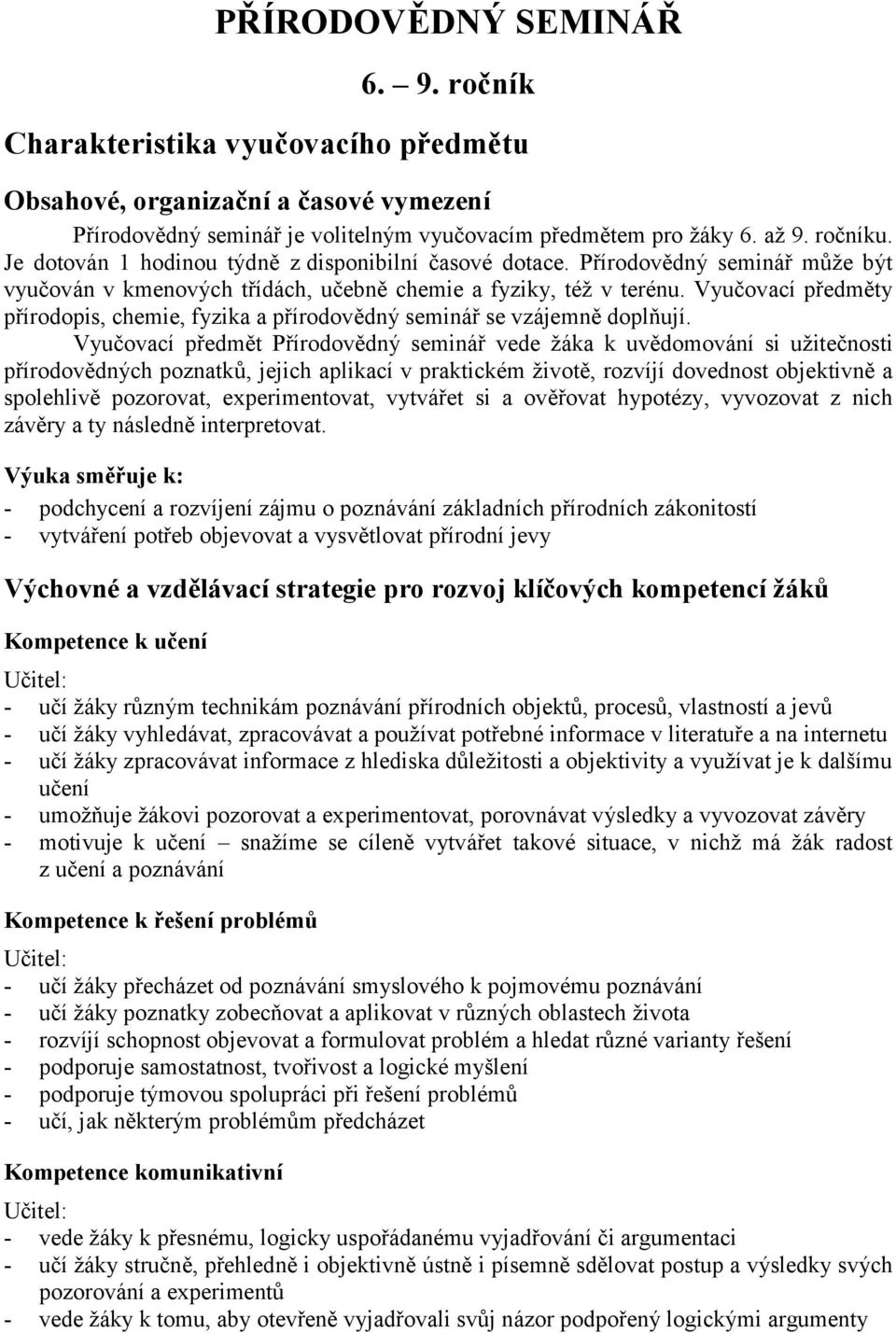 Vyučovací předměty přírodopis, chemie, fyzika a přírodovědný seminář se vzájemně doplňují.