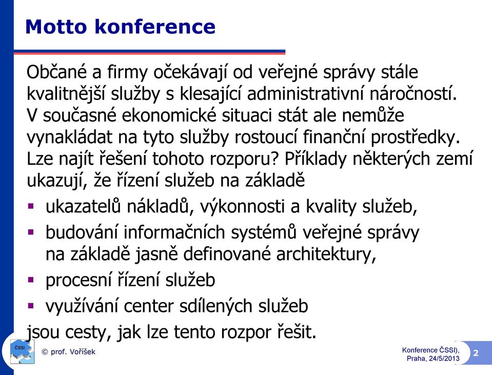 Příklady některých zemí ukazují, že řízení služeb na základě ukazatelů nákladů, výkonnosti a kvality služeb, budování informačních systémů