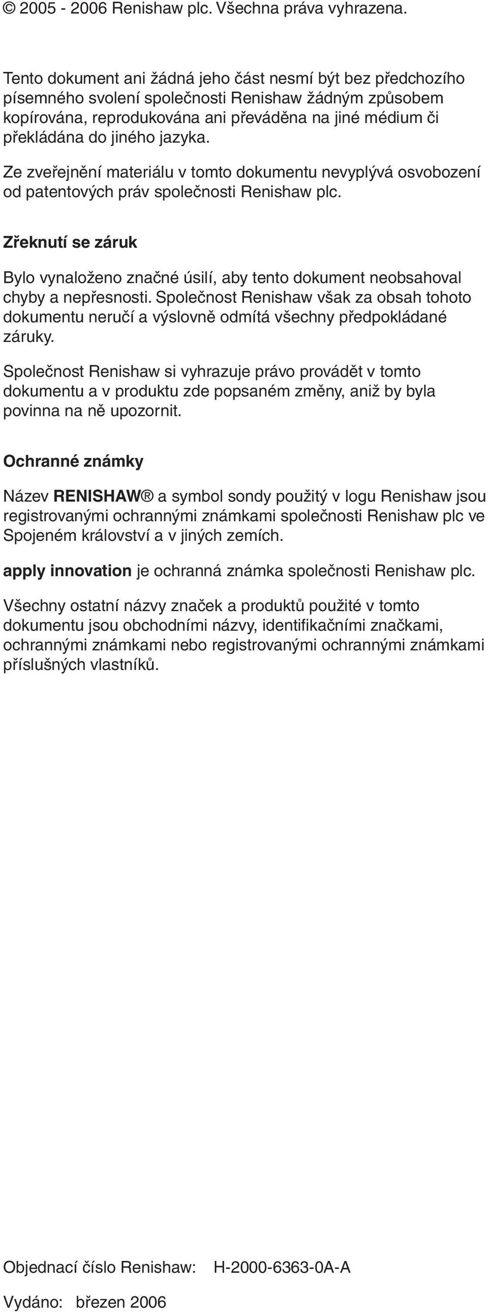 jazyka. Ze zveřejnění materiálu v tomto dokumentu nevyplývá osvobození od patentových práv společnosti Renishaw plc.