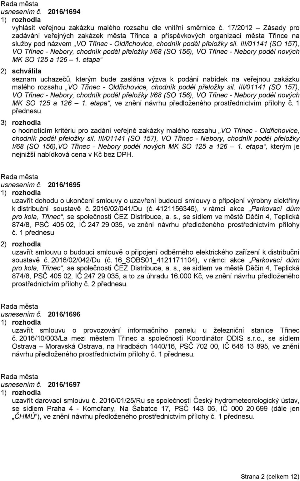 III/01141 (SO 157), VO Třinec - Nebory, chodník podél přeložky I/68 (SO 156), VO Třinec - Nebory podél nových MK SO 125 a 126 1.