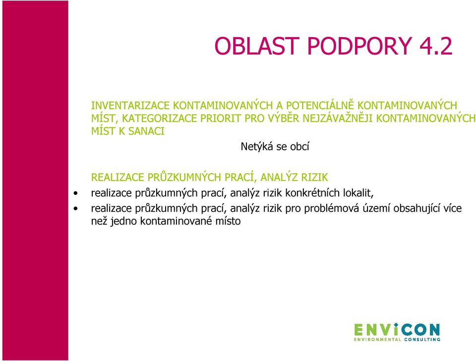 VÝBĚR NEJZÁVAŽNĚJI KONTAMINOVANÝCH MÍST K SANACI Netýká se obcí REALIZACE PRŮZKUMNÝCH PRACÍ,