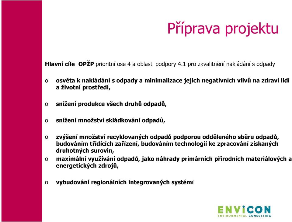 produkce všech druhů odpadů, o snížení množství skládkování odpadů, o o zvýšení množství recyklovaných odpadů podporou odděleného sběru odpadů, budováním