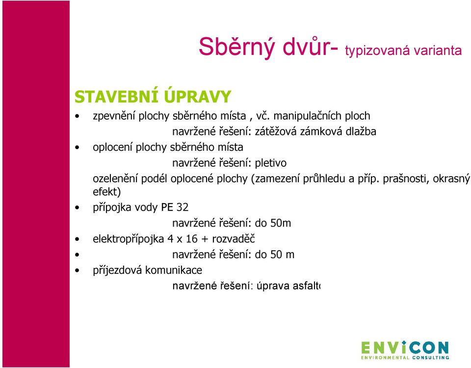 pletivo ozelenění podél oplocené plochy (zamezení průhledu a příp.