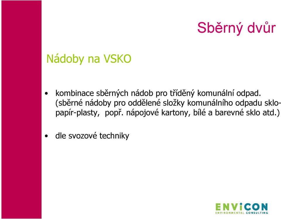 (sběrné nádoby pro oddělené složky komunálního odpadu