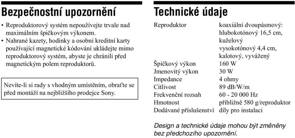 Nevíte-li si rady s vhodným umístěním, obraťte se před montáží na nejbližšího prodejce Sony.