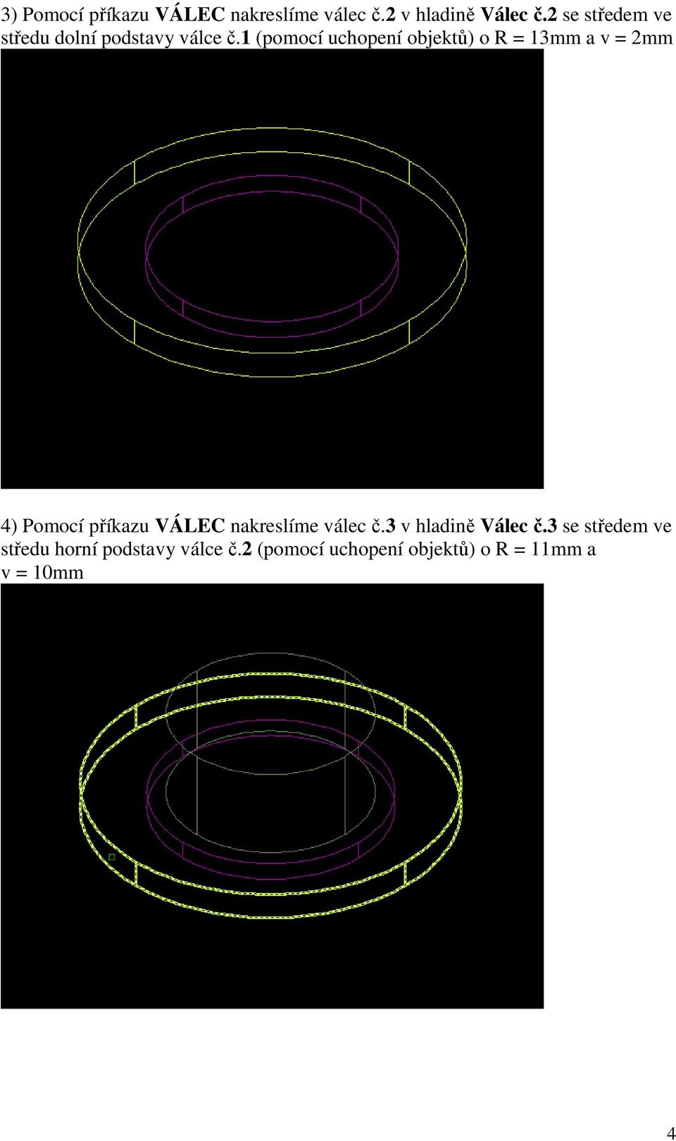 1 (pomocí uchopení objektů) o R = 13mm a v = 2mm 4) Pomocí příkazu VÁLEC