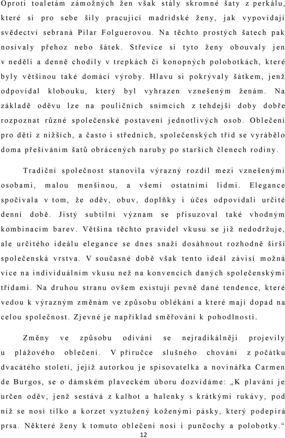 S t ř e v í c e s i t yt o ţ e n y o b o u v a l y j e n v n e d ě l i a d e n n ě c h o d i l y v t r e p k á c h č i k o n o p n ýc h p o l o b o t k á c h, k t e r é b yl y v ě t š i n o u t a k é