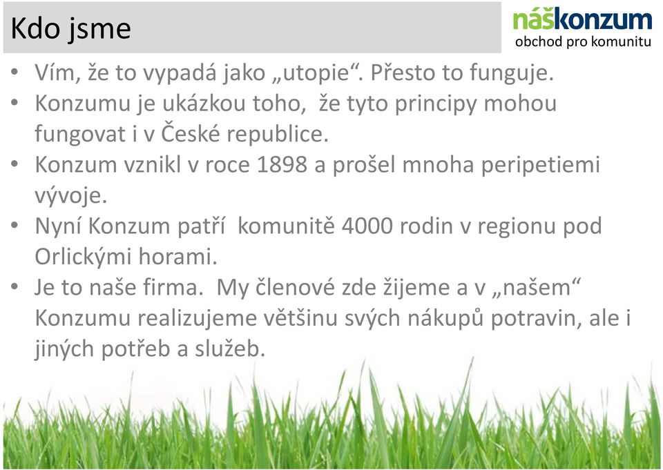 Konzum vznikl v roce 1898 a prošel mnoha peripetiemi vývoje.