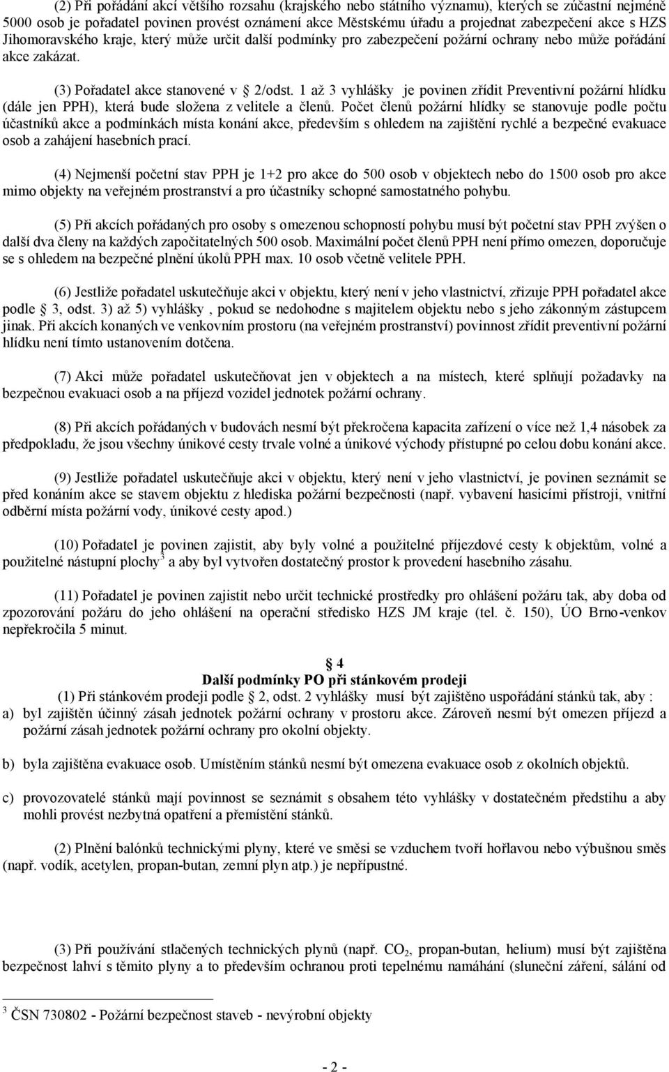 1 až 3 vyhlášky je povinen zřídit Preventivní požární hlídku (dále jen PPH), která bude složena z velitele a členů.