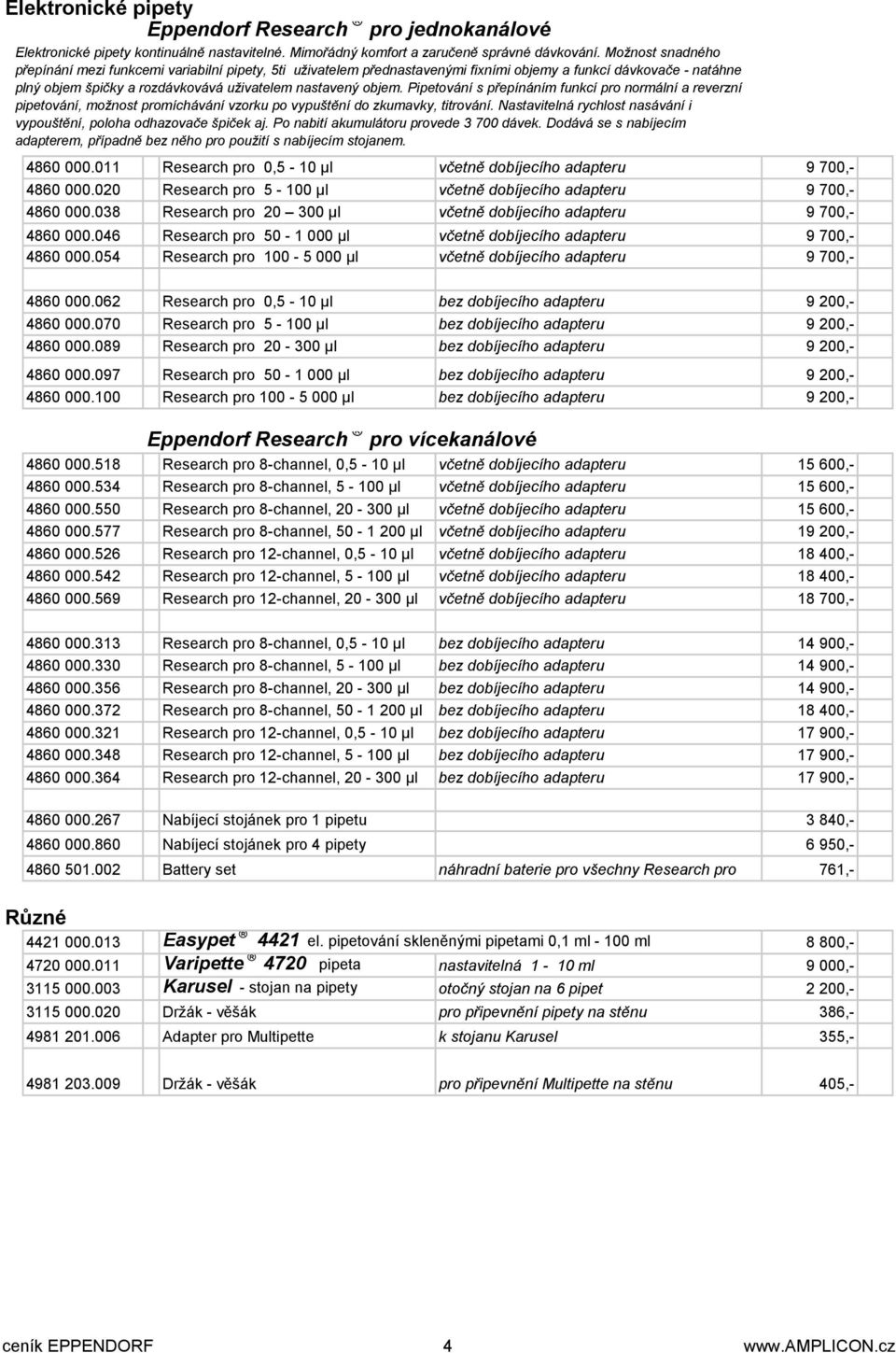 Pipetování s přepínáním funkcí pro normální a reverzní pipetování, možnost promíchávání vzorku po vypuštění do zkumavky, titrování.