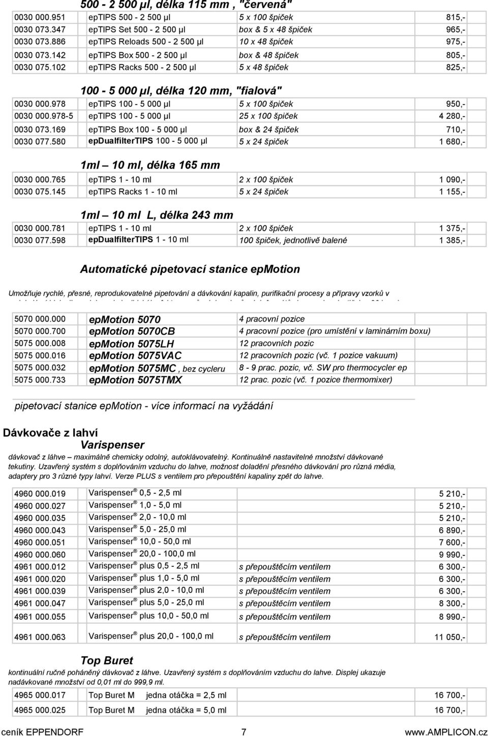 102 eptips Racks 500-2 500 µl 5 x 48 špiček 825,- 100-5 000 µl, délka 120 mm, "fialová" 0030 000.978 eptips 100-5 000 µl 5 x 100 špiček 950,- 0030 000.