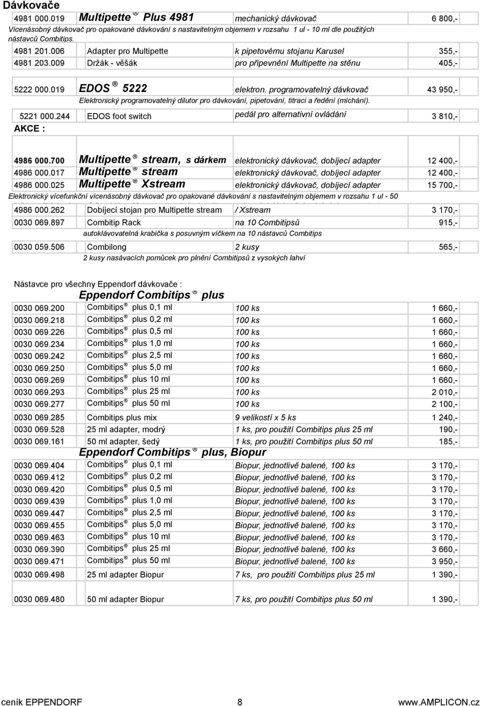 programovatelný dávkovač 43 950,- Elektronický programovatelný dilutor pro dávkování, pipetování, titraci a ředění (míchání). 5221 000.
